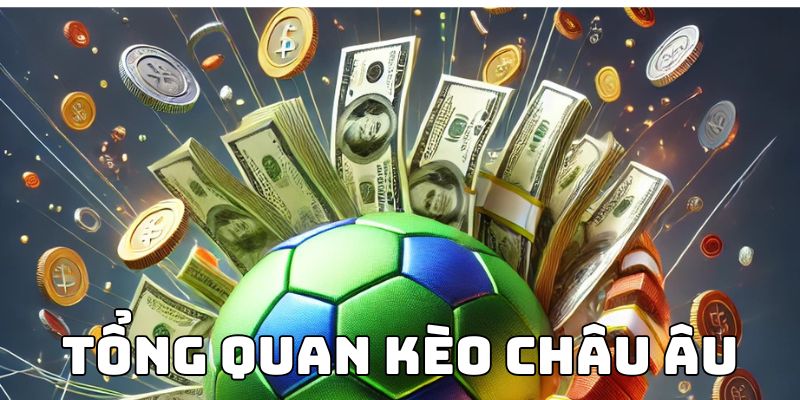 Tổng quan kèo châu âu